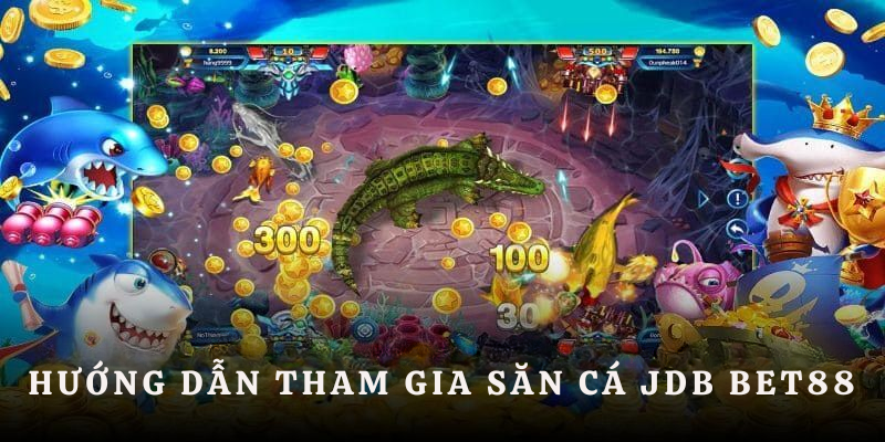 Hướng dẫn tham gia săn cá JDB tại BET88