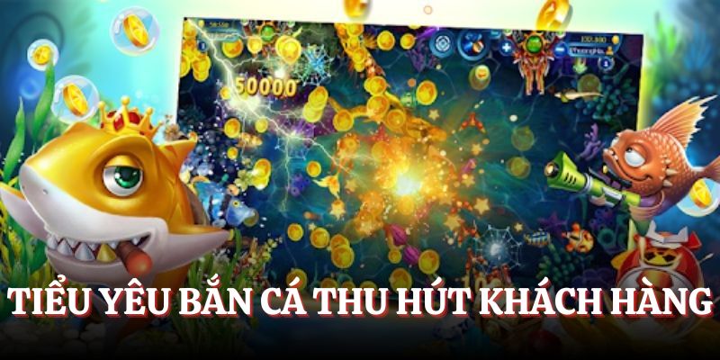 Tiểu yêu bắn cá thu hút khách hàng