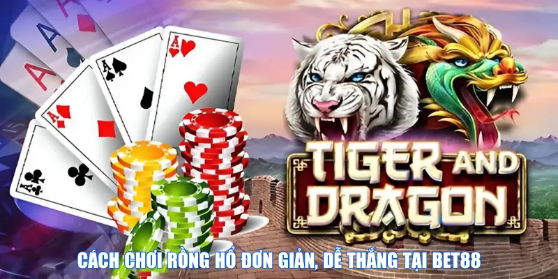 Cách chơi Rồng Hổ đơn giản, dễ thắng tại BET88