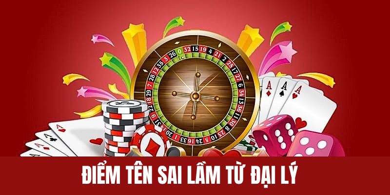 Điểm tên sai lầm từ đại lý hiện nay