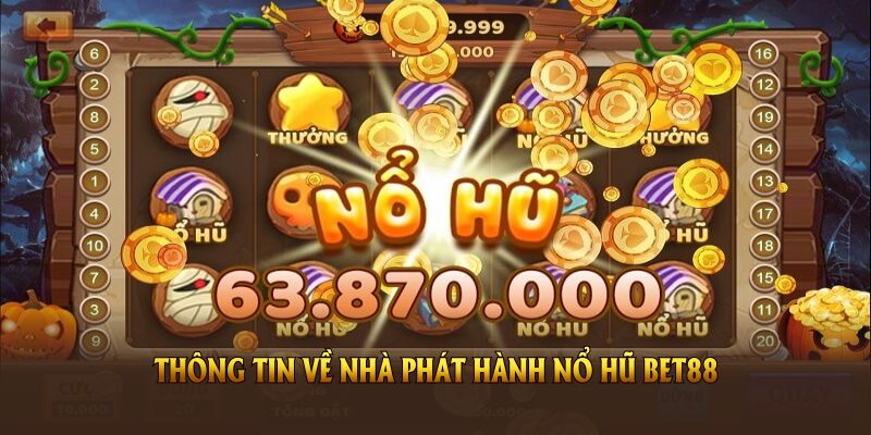 Điểm qua các thông tin về nhà phát hành nổ hũ BET88