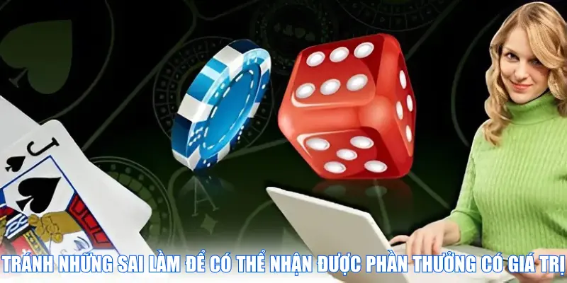Tránh những sai lầm để có thể nhận được phần thưởng có giá trị