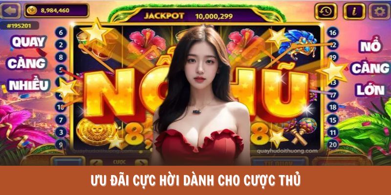 Ưu đãi cực hời dành cho cược thủ khi tham gia trải nghiệm 